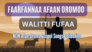 Faarfannaa Afaan Oromoo || WALITTI FUFAA || AFAN OROMO GOSPEL SONG || Ethiopia