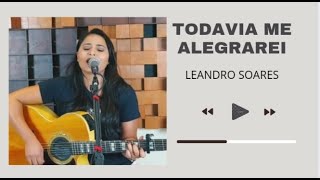 Todavia me alegrarei - Leandro Soares |Cover|