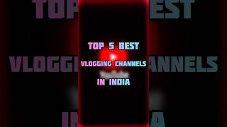 TOP 5 BEST VLOGGING CHANNELS IN INDIA #trending #viral #vlogging #vlog #india #shorts #reels