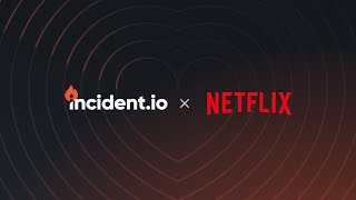 How Netflix uses incident.io to power their incident management