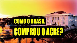 Como o Acre passou a fazer parte do Brasil