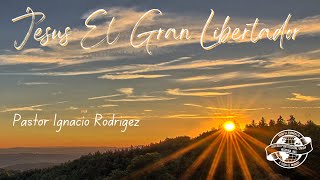 Octubre 29//Jesus El Gran Libertador//Pastor Ignacio Rodriguez