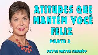 Joyce Meyer 2024 | ATITUDES QUE MANTÉM VOCÊ FELIZ - Parte 2