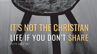 It's Not the Christian Life if You Don't SHARE | Acts 9:19-31