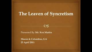 Ken Martin - The Leaven of Syncretism