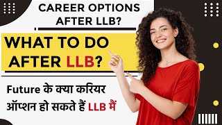 What to do after LLB? Career Option After LLB? How to become Advocate after LLB? Jobs after LLB