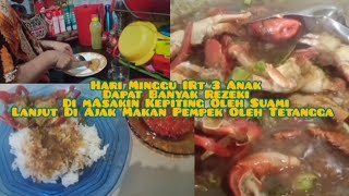 MINGGU CERIA IRT 3 ANAK || Alhamdulillah Kesempatan Di Buatin Makan Kesukaan Oleh Suami, Kepiting