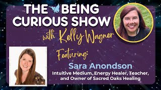 Ep 135: The Being Curious Show welcomes back rose healer Sara Anondson from Sacred Oaks Healing