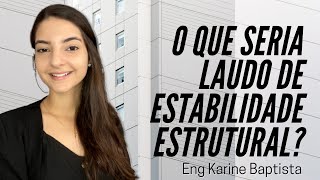 O que seria laudo de estabilidade estrutural?