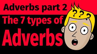 Adverbs Part 2 - The 7 Types of Adverbs