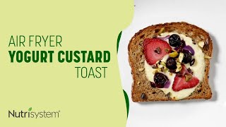 Air Fryer Yogurt Custard Toast - Nutrisystem Recipe