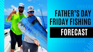 Father's Day Weekend Friday Fishing Forecast!