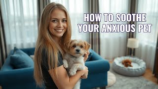 How to Soothe Your Anxious Pet: Science Explained!