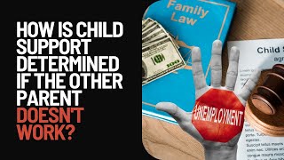 How is Child Support Determined If the Other Parent Doesn't Work?