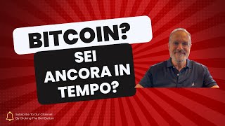 Bitcoin: sei ancora in tempo?