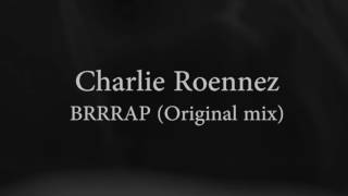 CHARLIE ROENNEZ - BRRRAP (Original mix)