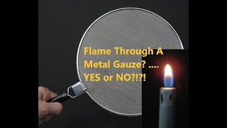 Flame Through A Gauze? ... YES or NO?