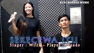 SEKECEWA ITU - WILIA | BUDI BORNEO MUSIC