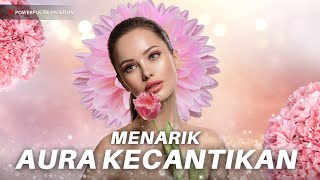 AFIRMASI KECANTIKAN MAGNETIS - Menarik Aura Kecantikan