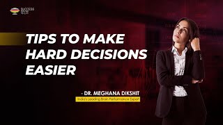 Quick guide on how to make hard choices | Dr. Meghana Dikshit | Success Gyan