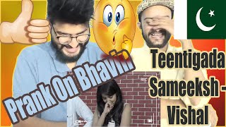 Pakistani Boys React Prank On Bhavin - Teentigada | Sameeksha | Vishal