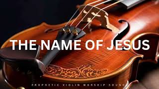 Violin Instrumental Worship/THE NAME OF JESUS/Background Prayer Music