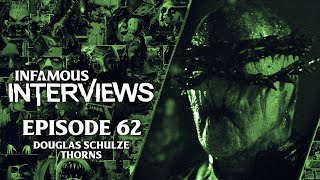 Douglas Schulze - Thorns (Infamous Interviews Ep. 62)