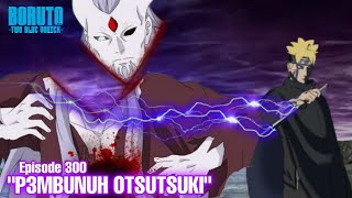 Chapter 13! Boruto Sang p3mbunuh otsutsuki - Boruto Episode 300 Subtitle Indonesia Terbaru