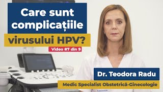 Care sunt complicațiile virusului HPV? | Dr. Teodora Radu