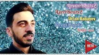 RevanBeatsZ & AzeriBeatsZ - Sevgi Boşdu Remix 2024 (ft Ürfan Babayev)