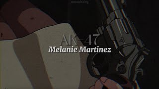 AK-47 [lyrics] // Melanie Martinez