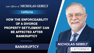 How The Enforceability Of A Divorce Property Settlement Can Be Affected After Bankruptcy - CA