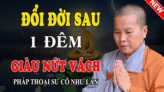 ĐỔI ĐỜI SAU 1 ĐÊM GIÀU NỨT VÁCH (Nghe Ngay) - Pháp Thoại Sư Cô Như Lan