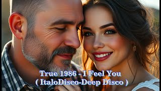 True 1986 - I Feel You ( ItaloDisco-Deep Disco )