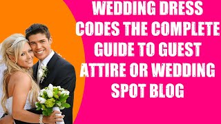 WEDDING DRESS CODES  THE COMPLETE GUIDE TO GUEST ATTIRE OR WEDDING SPOT BLOG