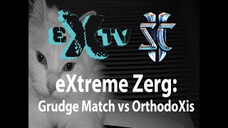 eXtv SC2: - Grudge Match vs OrthodoXosis Jan 14th