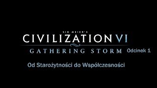 Cywilizacja 6 Gathering Storm odc 1 | Od Starożytności do Współczesności