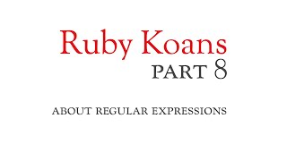 Part 8 - about regular expressions - Ruby Koans