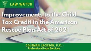 Improvements of the Child Tax Credit in the American Rescue Plan Act of 2021