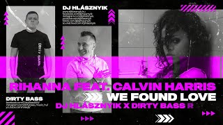 Rihanna feat. Calvin Harris - We Found Love (DJ Hlásznyik x D!rty Bass Remix) [2023]