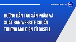 Hướng Dẫn Tạo Sản Phẩm Và Xuất Bản Website Chuẩn Thương Mại Điện Tử GoSELL