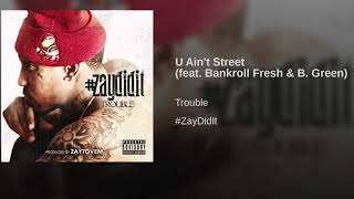 Trouble x Bankroll Fresh x B Green - U Ain't Street (Clean)