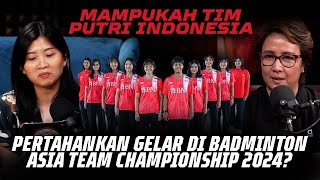 BADMINTON ASIA TEAM CHAMPIONSHIPS BEREGU PUTRI INDONESIA BISA PERTAHANKAN GELAR? - PB INA - EPS 133