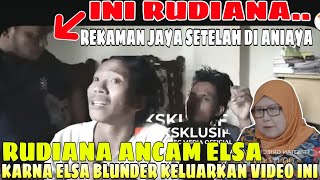 RUDIANA NGAMUK KE ELSA, KARENA VIDEO DIA NGANCAM JAYA BEREDAR - ELSA BLUNDER KASIH VIDEO INI