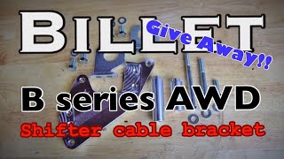 GIVE AWAY!!!! B Series All Wheel Drive BILLET Shifter Cable Bracket