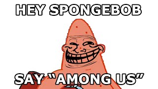 Hey Spongebob, can you say Among Us?