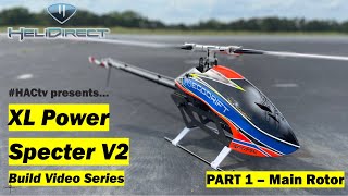 XL Power Specter 700 V2 Build Video Series - Part 1: Main Rotor