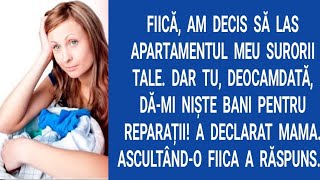 Fiică, am decis să las apartamentul meu surorii tale. Dar tu, deocamdată, dă-mi niște bani...