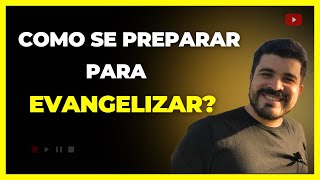 Como se preparar para EVANGELIZAR ?