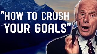 5 Ways to Crush Your Goals- Jim Rohn Motivation